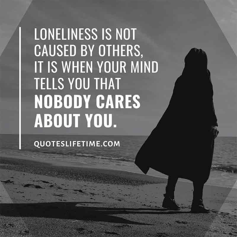 Loneliness is a top concern of seniors. Quote: Loneliness is not caused by others, it is when your mind tells you that nobody cares about you.
