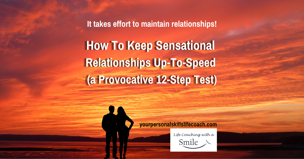 How To Keep Sensational Relationships Up-To-Speed (a Provocative 12-Step Test)