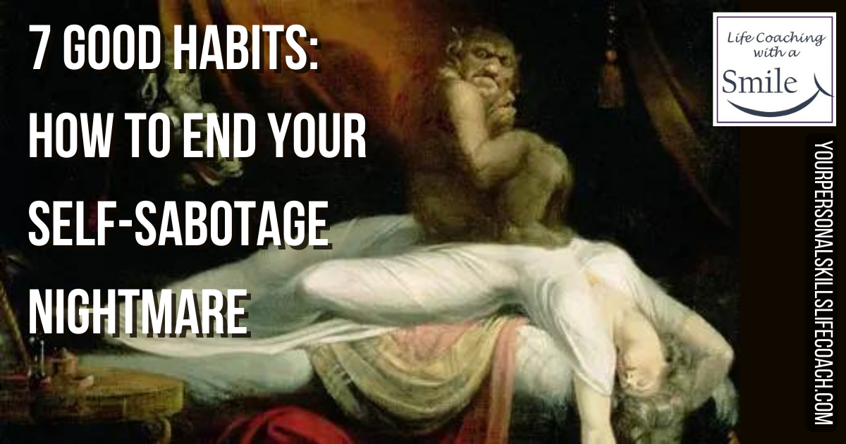 7 Good Habits: How to End your Self-Sabotage Nightmare