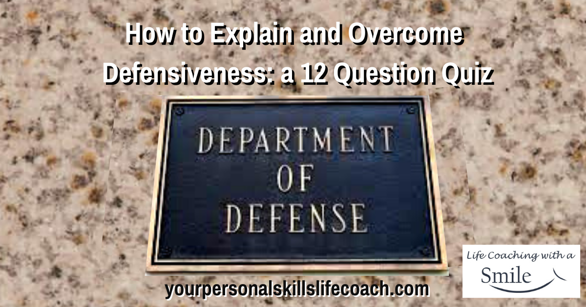 how to explain and overcome defensiveness: a 12 question quiz